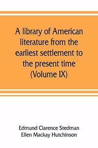 library of American literature from the earliest settlement to the present time (Volume IX)
