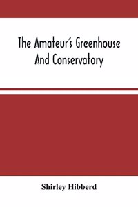 The Amateur'S Greenhouse And Conservatory