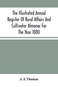 Illustrated Annual Register Of Rural Affairs And Cultivator Almanac For The Year 1880