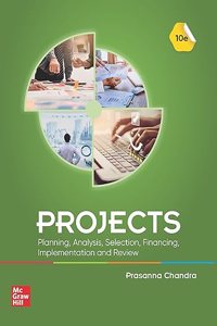 Projects: Planning, Analysis, Selection,Financing, Implementation and Review | 10th Edition