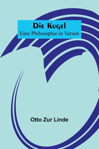 Kugel; Eine Philosophie in Versen