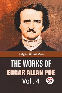 Works Of Edgar Allan Poe Vol. 4