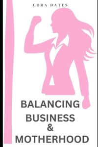 Balancing Business & Motherhood