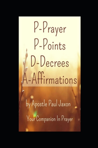 P-Prayer P-Points D-Decrees A-Affirmations
