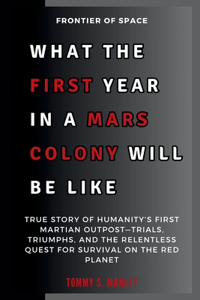 What the First Year in a Mars Colony Will Be Like