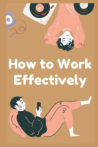 How to Work Effectively