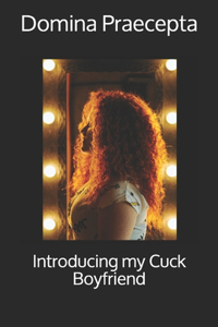 Introducing my Cuck Boyfriend