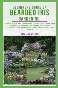 Beginners Guide on Bearded Iris Gardening
