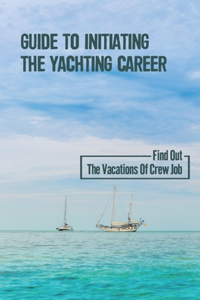 Guide To Initiating The Yachting Career