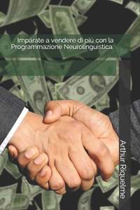 Imparate a vendere di più con la Programmazione Neurolinguistica.