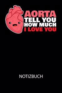 Aorta tell you how much i love you - Notizbuch