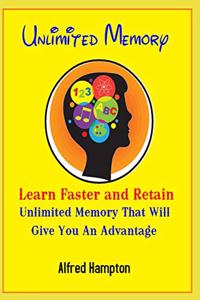 Unlimited Memory - Learn Faster and Retain Unlimited Memory That Will Give You an Advantage