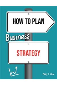 How To Plan Business Strategy
