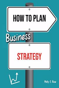 How To Plan Business Strategy