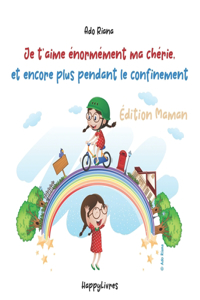 Je t'aime énormément ma chérie, et encore plus pendant le confinement