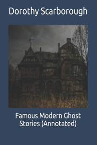 Famous Modern Ghost Stories (Annotated)