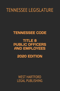 Tennessee Code Title 8 Public Officers and Employees 2020 Edition