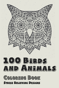 100 Birds and Animals - Coloring Book - Stress Relieving Designs