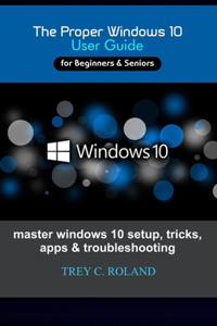 The Proper Windows 10 User Guide