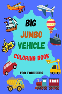 Big Jumbo Vehicle Coloring Book for Toddlers