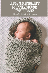 How to Crochet Patterns for Your Baby