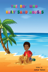The Boy Who Built Sand Houses