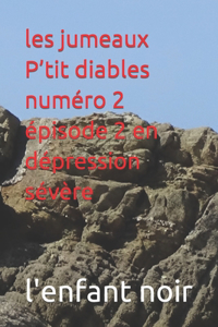 les jumeaux P'tit diables numéro 2 épisode 2 en dépression sévère
