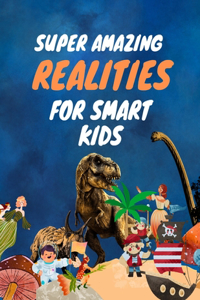 Super Amazing Realities For Smart Kids