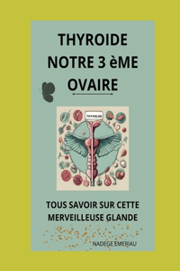 La Thyroïde notre 3 ème ovaire