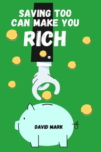 Saving Too Can Make You Rich