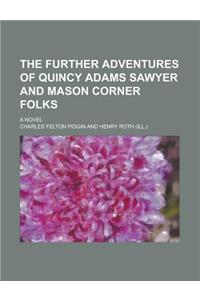 The Further Adventures of Quincy Adams Sawyer and Mason Corner Folks; A Novel