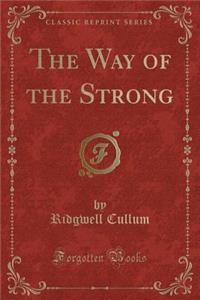 The Way of the Strong (Classic Reprint)