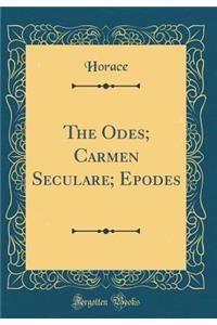 The Odes; Carmen Seculare; Epodes (Classic Reprint)