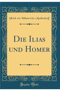 Die Ilias Und Homer (Classic Reprint)