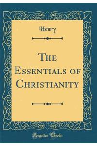 The Essentials of Christianity (Classic Reprint)