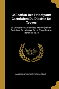 Collection Des Principaux Cartulaires Du Diocèse De Troyes