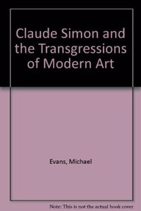 Claude Simon and the Transgressions of Modern Art