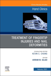 Treatment of Fingertip Injuries and Nail Deformities, an Issue of Hand Clinics, E-Book
