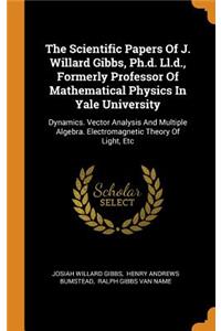 Scientific Papers Of J. Willard Gibbs, Ph.d. Ll.d., Formerly Professor Of Mathematical Physics In Yale University