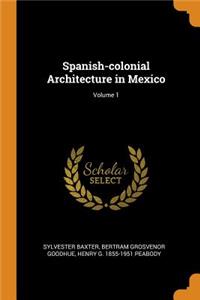 Spanish-Colonial Architecture in Mexico; Volume 1