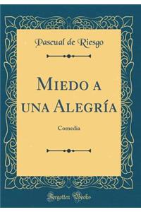 Miedo a una Alegría: Comedia (Classic Reprint)