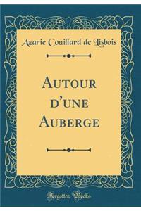 Autour d'une Auberge (Classic Reprint)