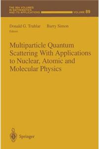 Multiparticle Quantum Scattering with Applications to Nuclear, Atomic and Molecular Physics