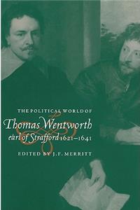 The Political World of Thomas Wentworth, Earl of Strafford, 1621–1641