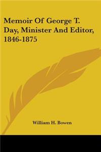Memoir Of George T. Day, Minister And Editor, 1846-1875