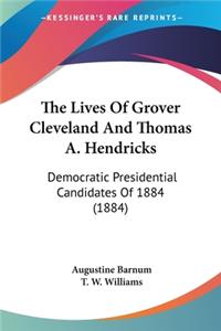 Lives Of Grover Cleveland And Thomas A. Hendricks