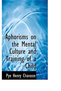 Aphorisms on the Mental Culture and Training of a Child