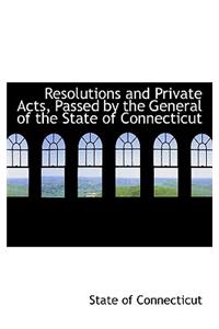 Resolutions and Private Acts, Passed by the General of the State of Connecticut