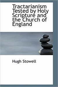 Tractarianism Tested by Holy Scripture and the Church of England