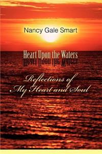 Heart Upon the Waters: Reflections of My Heart and Soul